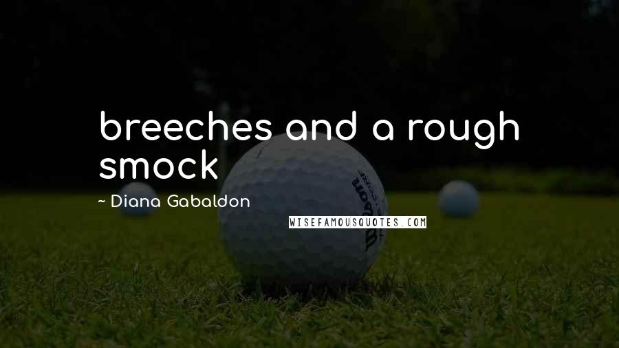 Diana Gabaldon Quotes: breeches and a rough smock