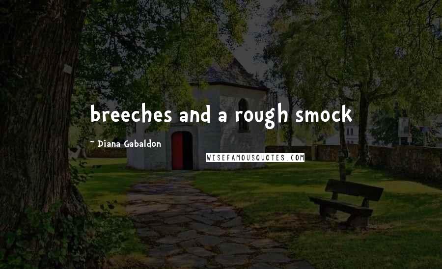 Diana Gabaldon Quotes: breeches and a rough smock