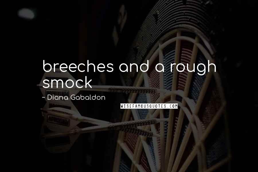 Diana Gabaldon Quotes: breeches and a rough smock