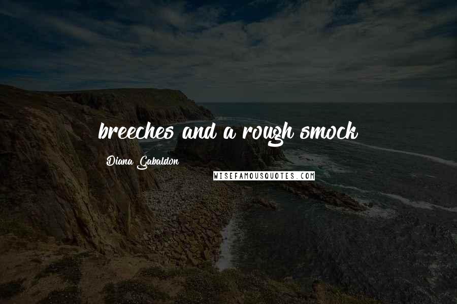 Diana Gabaldon Quotes: breeches and a rough smock