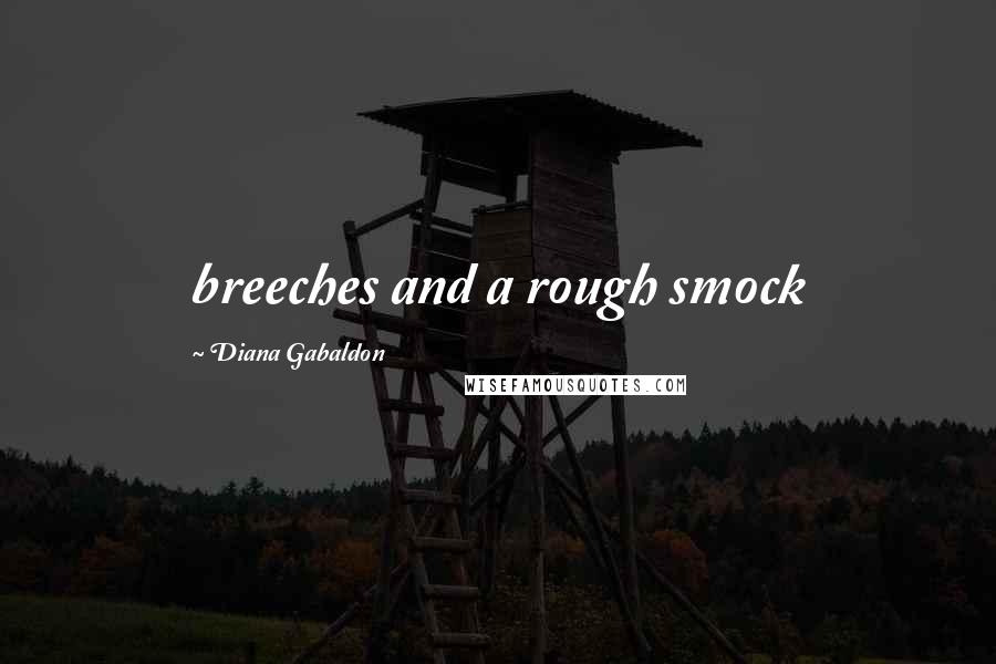 Diana Gabaldon Quotes: breeches and a rough smock