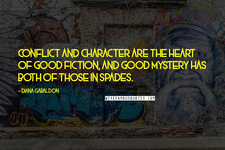 Diana Gabaldon Quotes: Conflict and character are the heart of good fiction, and good mystery has both of those in spades.