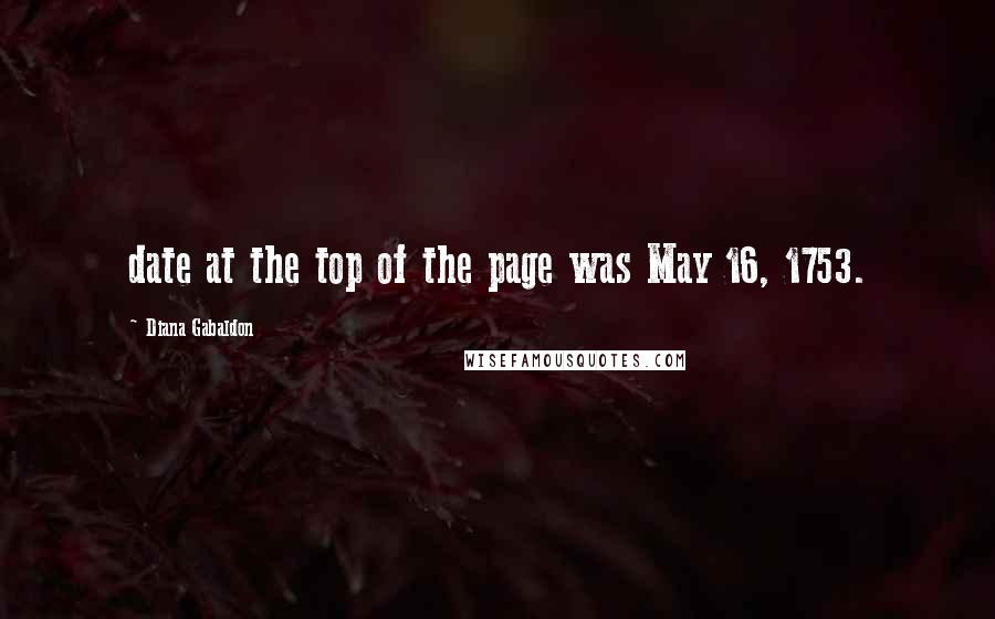 Diana Gabaldon Quotes: date at the top of the page was May 16, 1753.