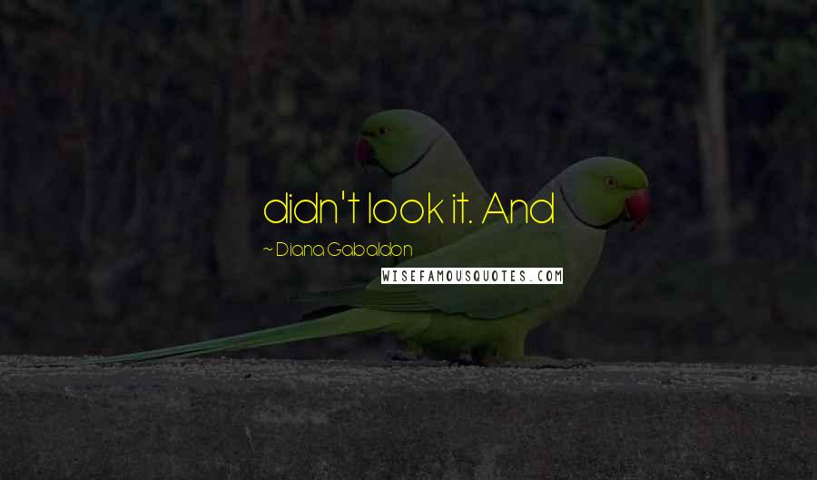Diana Gabaldon Quotes: didn't look it. And