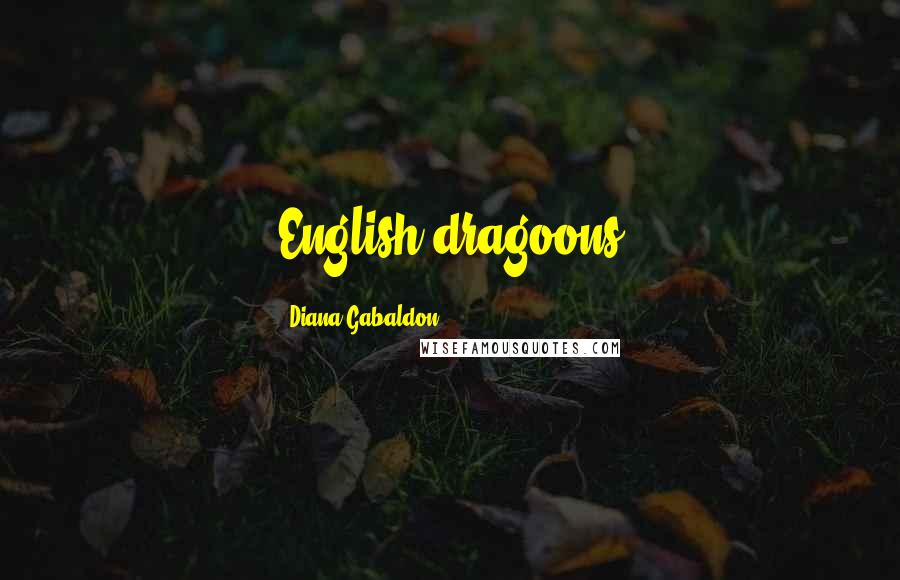 Diana Gabaldon Quotes: English dragoons