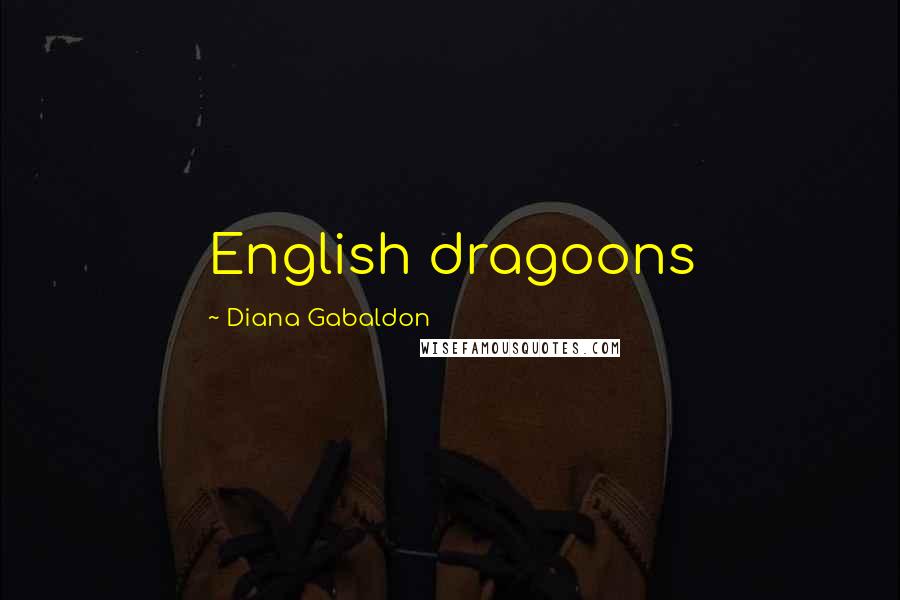 Diana Gabaldon Quotes: English dragoons