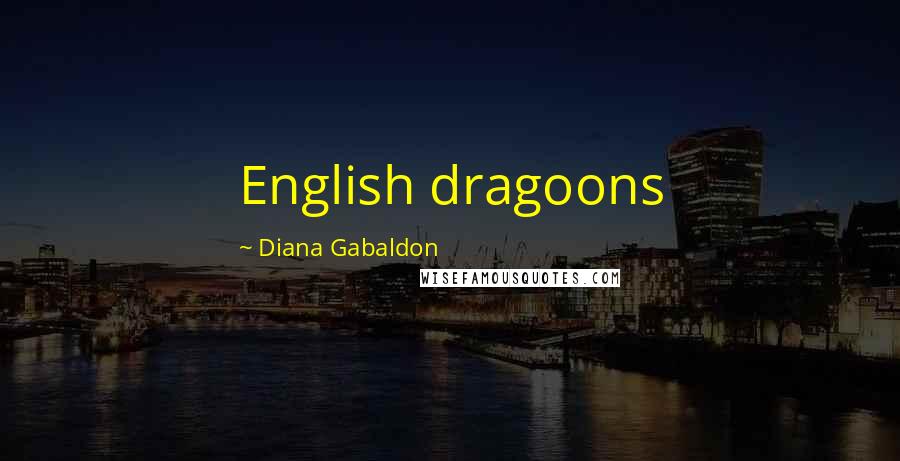 Diana Gabaldon Quotes: English dragoons