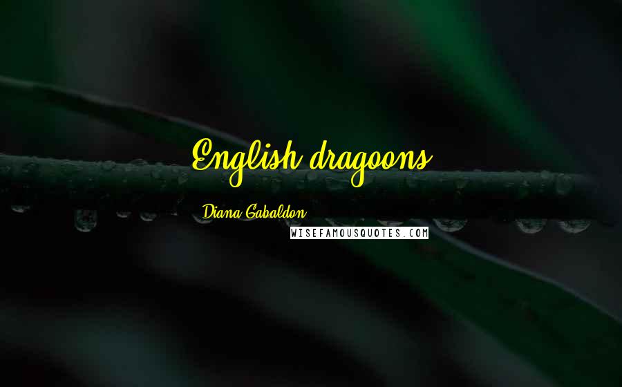 Diana Gabaldon Quotes: English dragoons