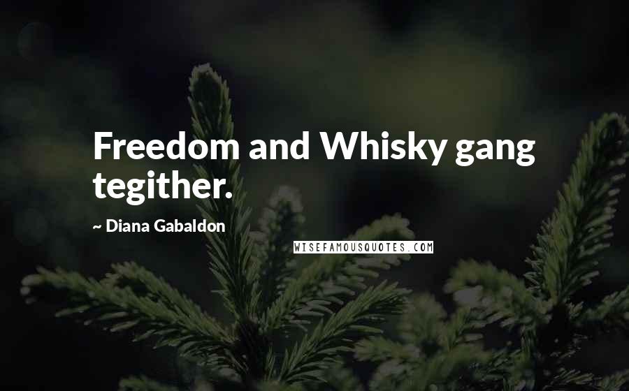 Diana Gabaldon Quotes: Freedom and Whisky gang tegither.