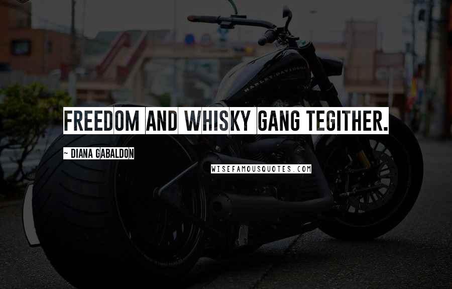 Diana Gabaldon Quotes: Freedom and Whisky gang tegither.