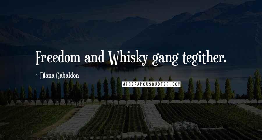 Diana Gabaldon Quotes: Freedom and Whisky gang tegither.