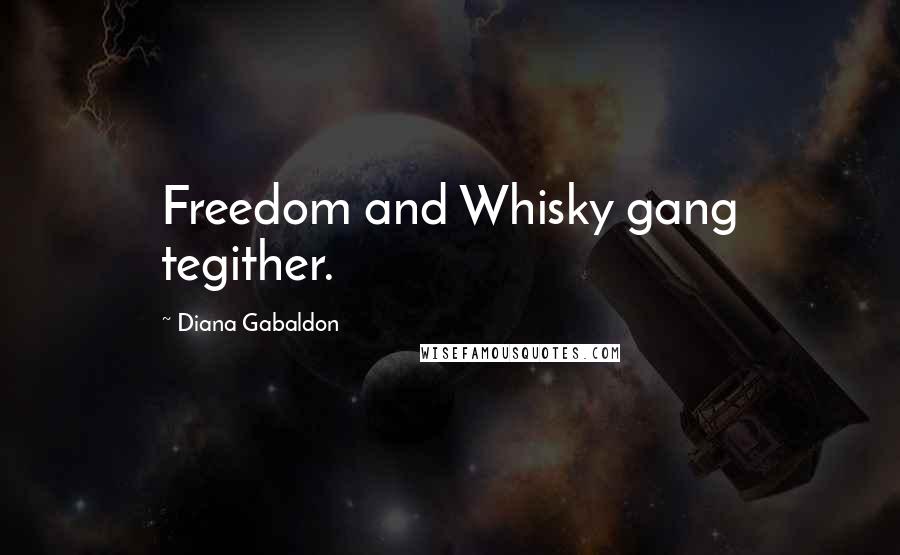 Diana Gabaldon Quotes: Freedom and Whisky gang tegither.