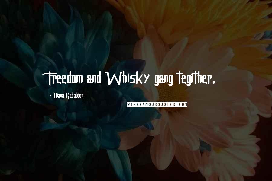 Diana Gabaldon Quotes: Freedom and Whisky gang tegither.