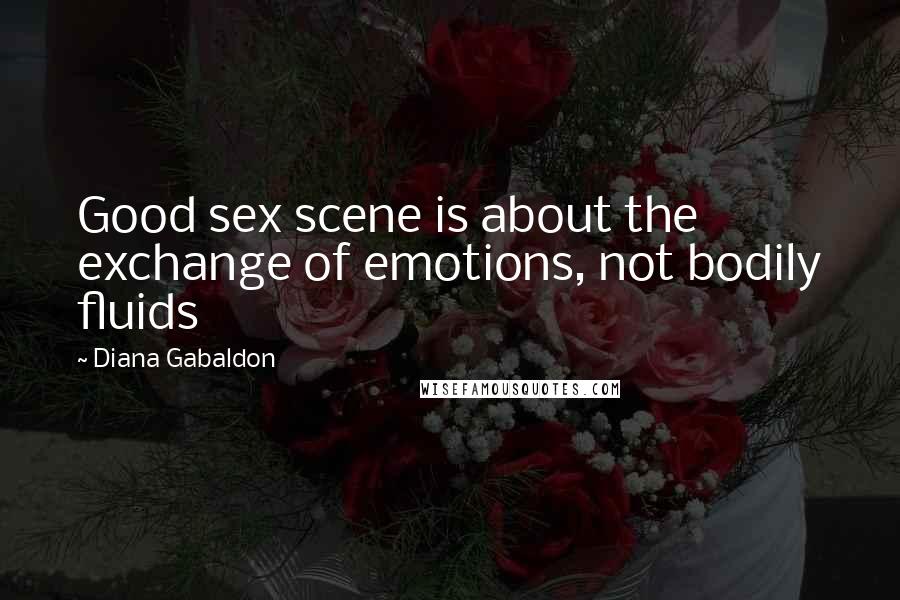 Diana Gabaldon Quotes: Good sex scene is about the exchange of emotions, not bodily fluids