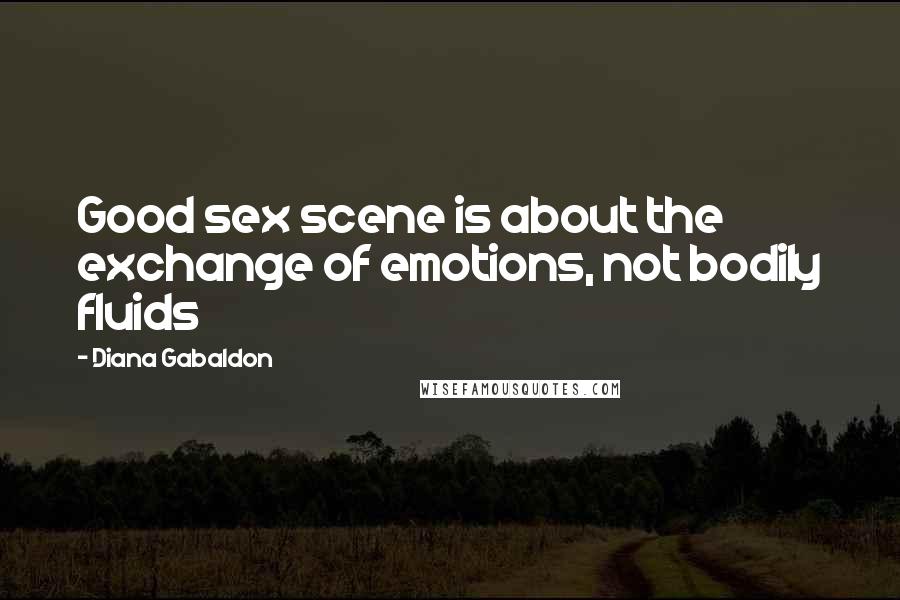 Diana Gabaldon Quotes: Good sex scene is about the exchange of emotions, not bodily fluids