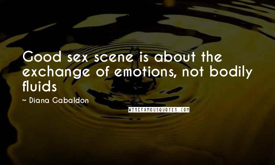 Diana Gabaldon Quotes: Good sex scene is about the exchange of emotions, not bodily fluids