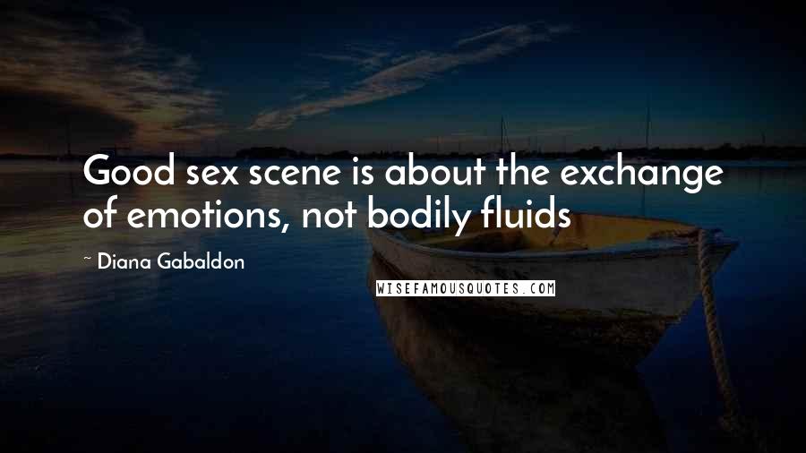 Diana Gabaldon Quotes: Good sex scene is about the exchange of emotions, not bodily fluids