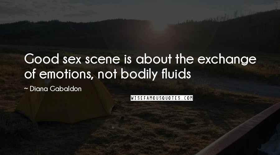 Diana Gabaldon Quotes: Good sex scene is about the exchange of emotions, not bodily fluids