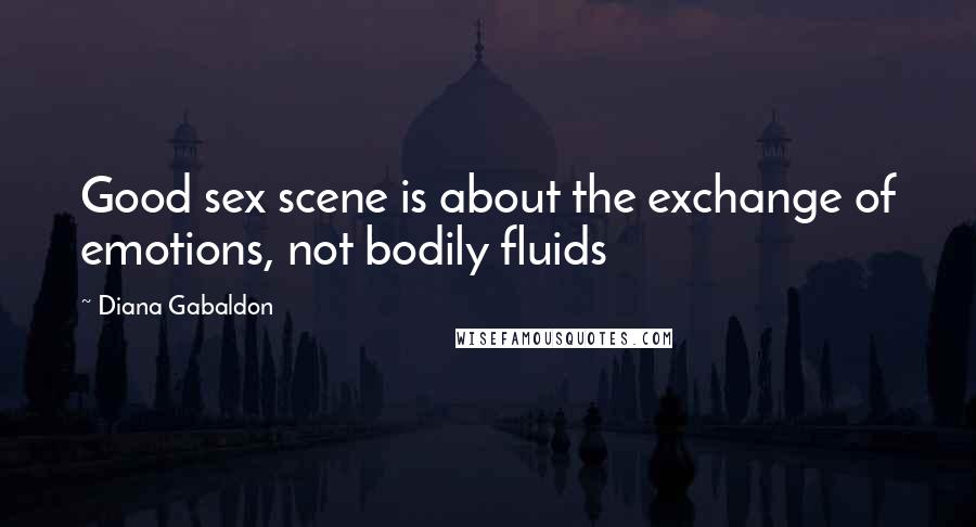 Diana Gabaldon Quotes: Good sex scene is about the exchange of emotions, not bodily fluids