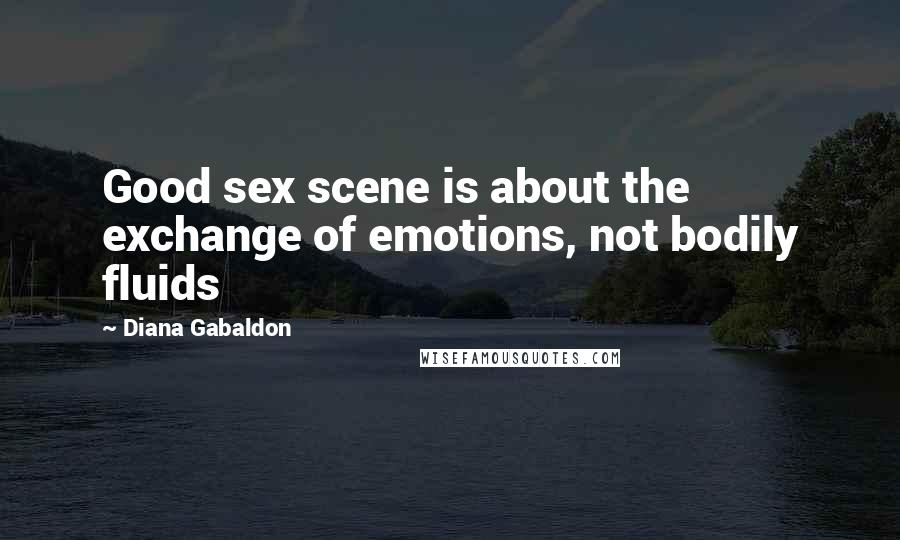 Diana Gabaldon Quotes: Good sex scene is about the exchange of emotions, not bodily fluids