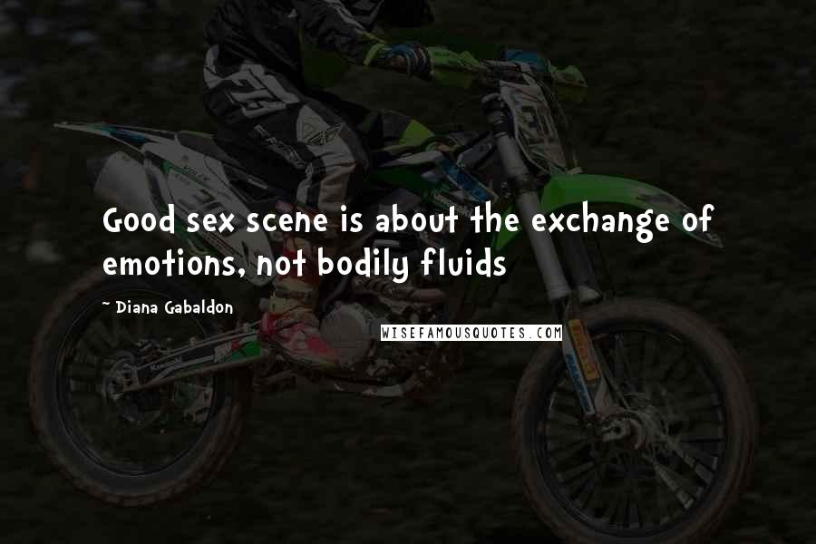 Diana Gabaldon Quotes: Good sex scene is about the exchange of emotions, not bodily fluids
