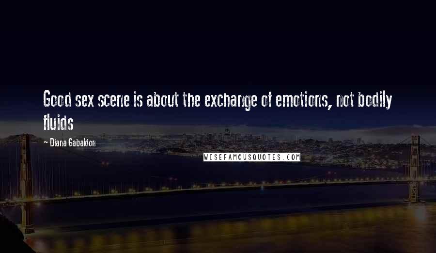 Diana Gabaldon Quotes: Good sex scene is about the exchange of emotions, not bodily fluids