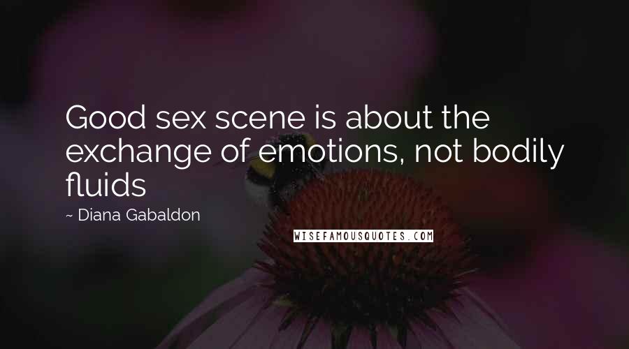 Diana Gabaldon Quotes: Good sex scene is about the exchange of emotions, not bodily fluids