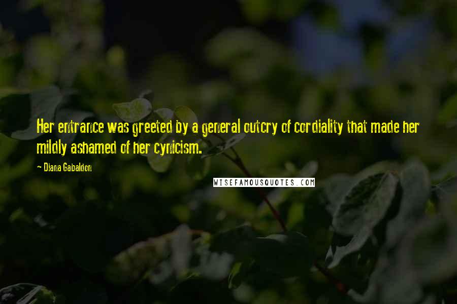 Diana Gabaldon Quotes: Her entrance was greeted by a general outcry of cordiality that made her mildly ashamed of her cynicism.