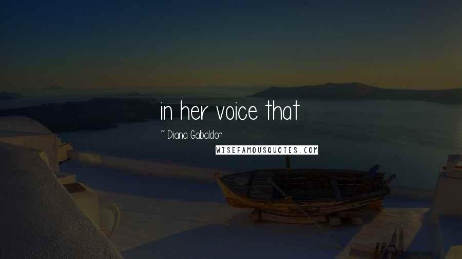 Diana Gabaldon Quotes: in her voice that