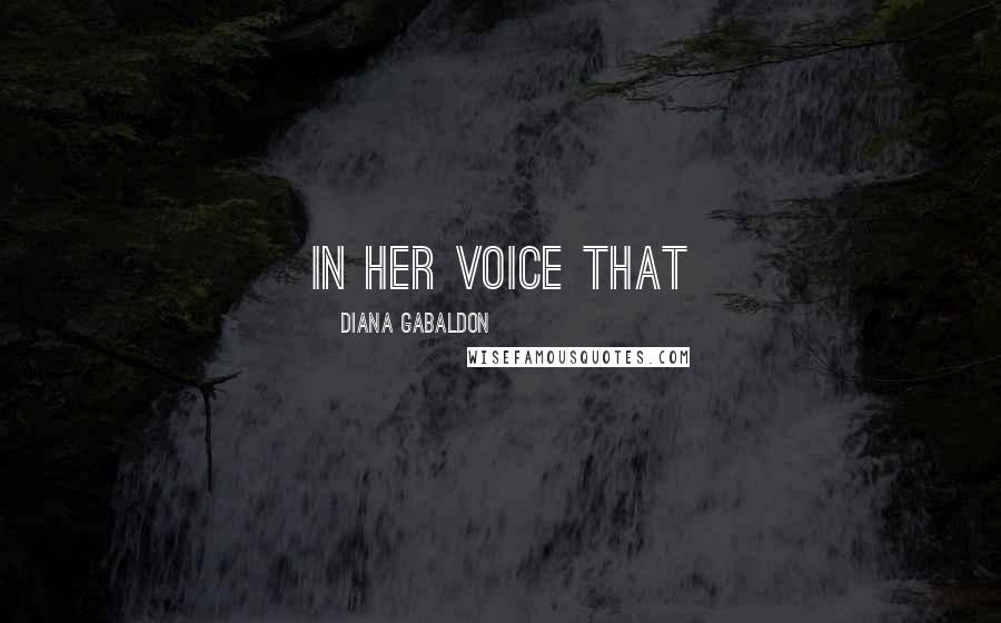 Diana Gabaldon Quotes: in her voice that