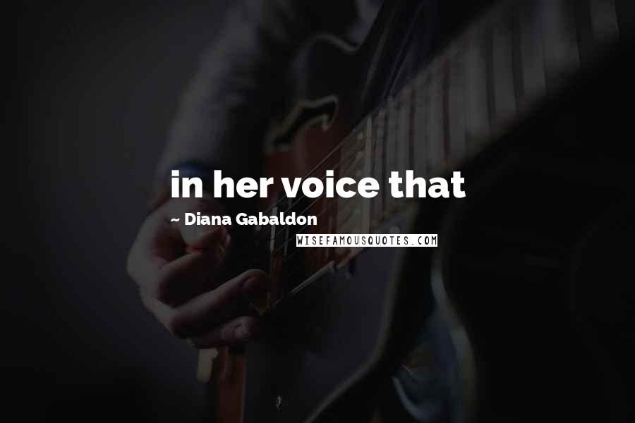 Diana Gabaldon Quotes: in her voice that