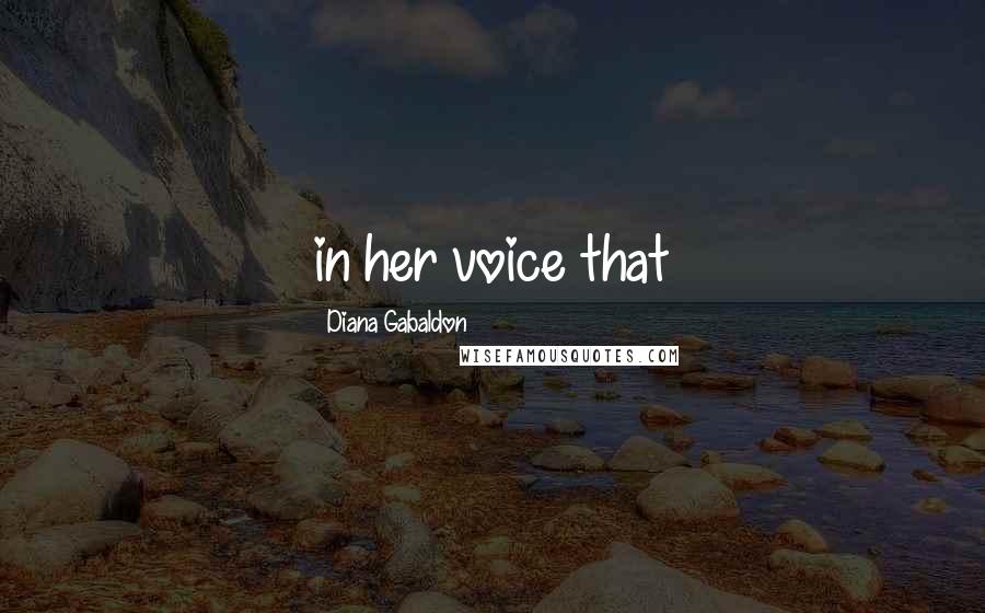 Diana Gabaldon Quotes: in her voice that