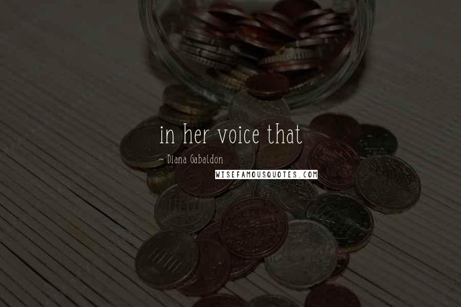Diana Gabaldon Quotes: in her voice that