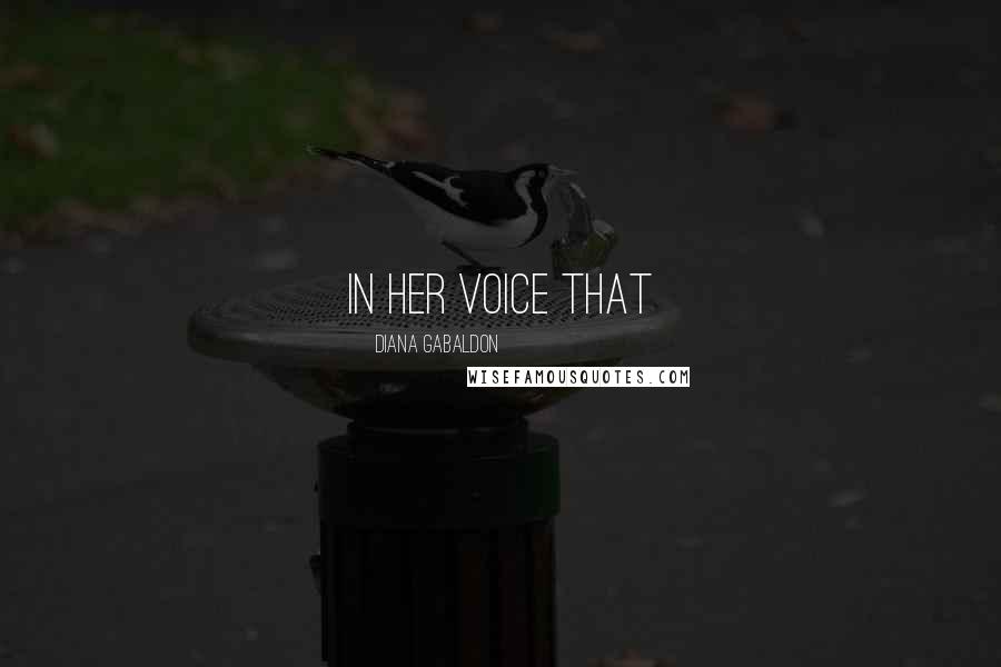 Diana Gabaldon Quotes: in her voice that