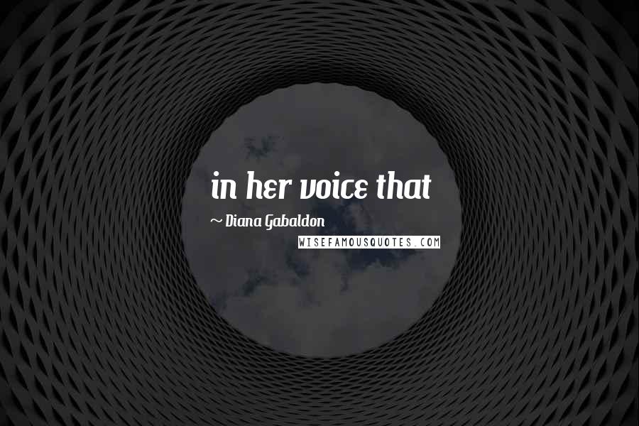 Diana Gabaldon Quotes: in her voice that
