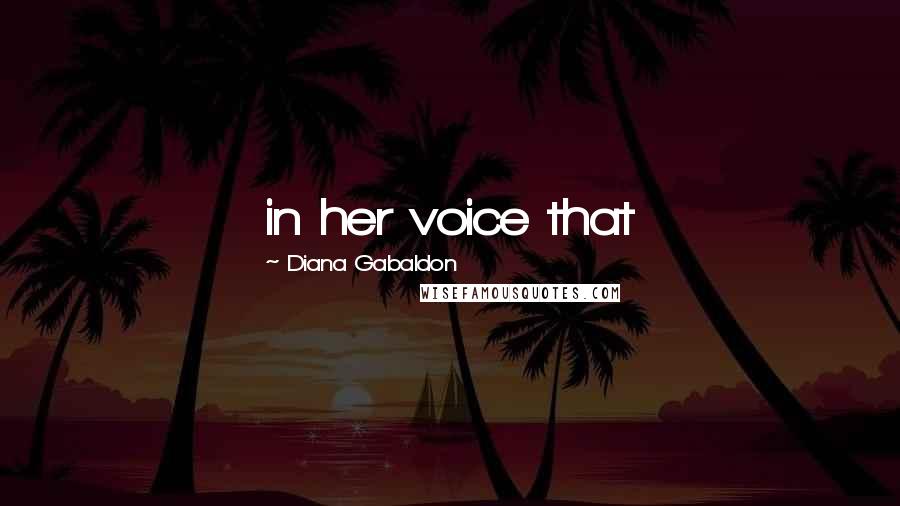 Diana Gabaldon Quotes: in her voice that
