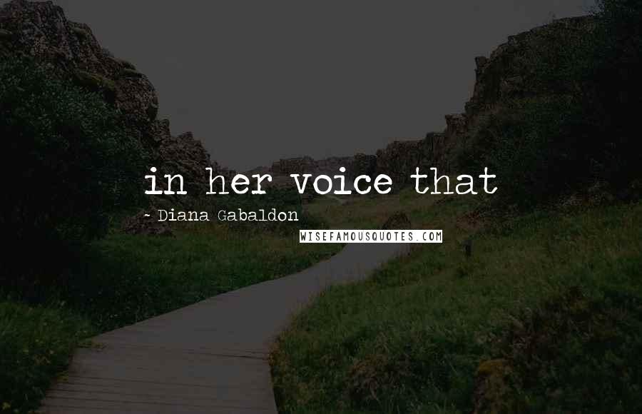 Diana Gabaldon Quotes: in her voice that