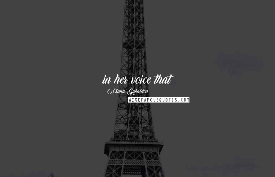 Diana Gabaldon Quotes: in her voice that