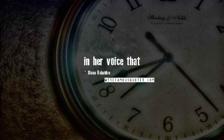 Diana Gabaldon Quotes: in her voice that