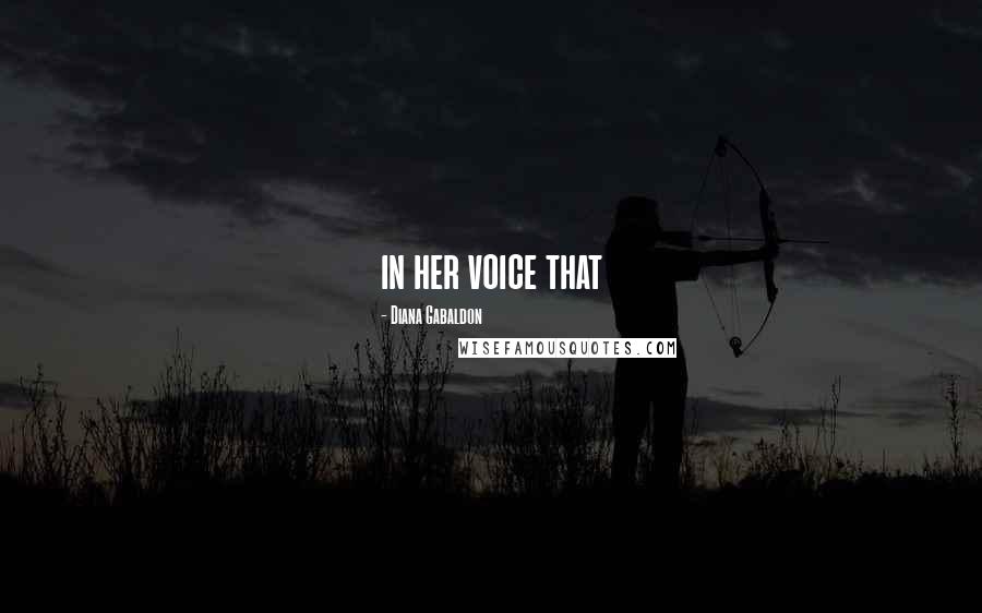 Diana Gabaldon Quotes: in her voice that