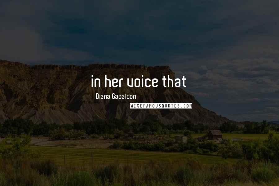 Diana Gabaldon Quotes: in her voice that