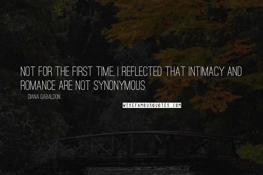 Diana Gabaldon Quotes: Not for the first time, I reflected that intimacy and romance are not synonymous.