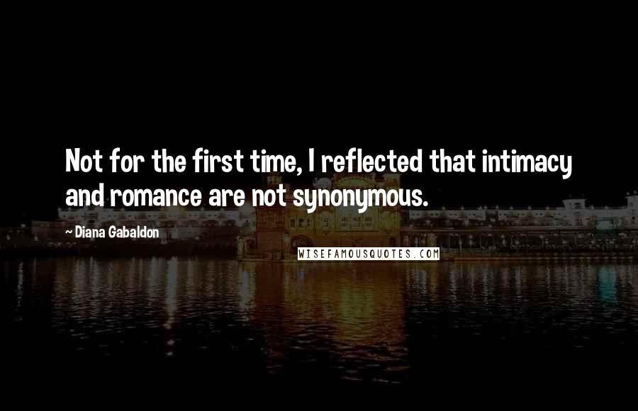 Diana Gabaldon Quotes: Not for the first time, I reflected that intimacy and romance are not synonymous.