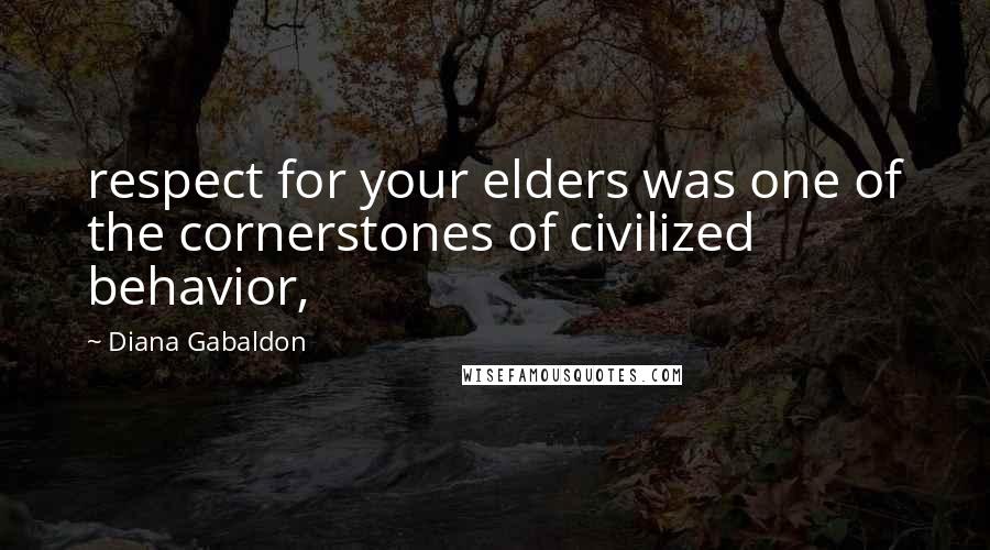 Diana Gabaldon Quotes: respect for your elders was one of the cornerstones of civilized behavior,