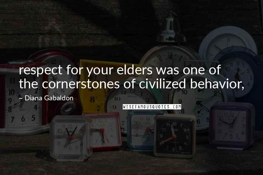 Diana Gabaldon Quotes: respect for your elders was one of the cornerstones of civilized behavior,