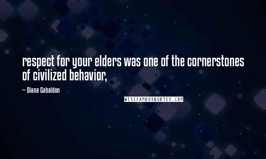 Diana Gabaldon Quotes: respect for your elders was one of the cornerstones of civilized behavior,