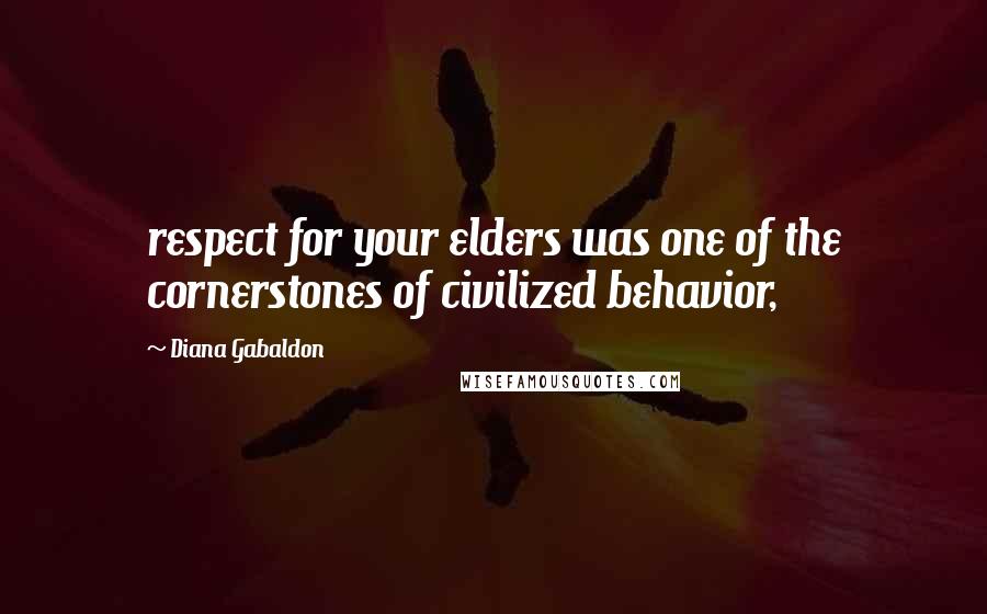 Diana Gabaldon Quotes: respect for your elders was one of the cornerstones of civilized behavior,