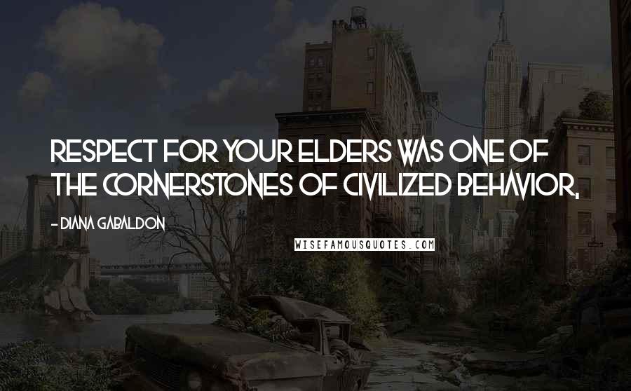 Diana Gabaldon Quotes: respect for your elders was one of the cornerstones of civilized behavior,