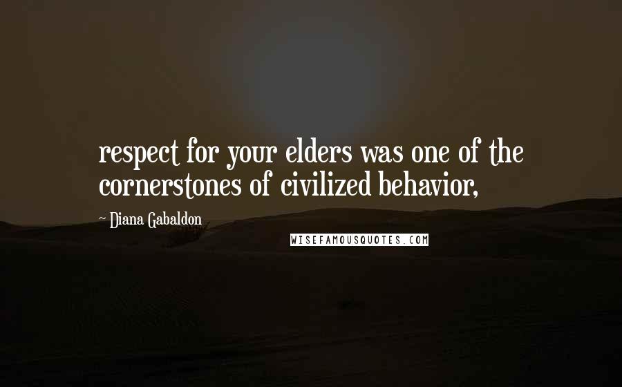 Diana Gabaldon Quotes: respect for your elders was one of the cornerstones of civilized behavior,