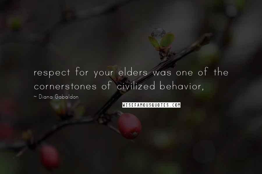 Diana Gabaldon Quotes: respect for your elders was one of the cornerstones of civilized behavior,